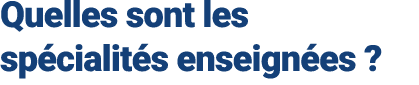 Quelles sont les sp cialit s enseign es ?