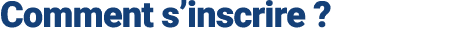 Comment s’inscrire ?