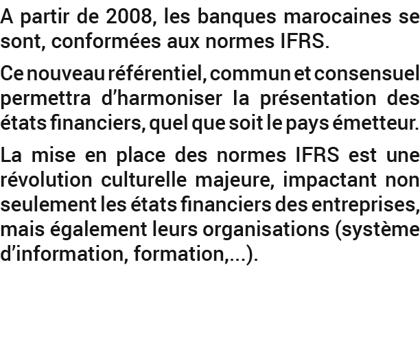 A partir de 2008, les banques marocaines se sont, conform es aux normes IFRS. Ce nouveau r f rentiel, commun et conse...
