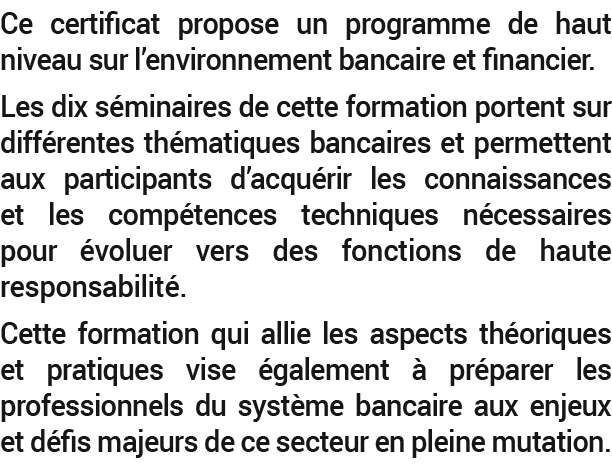 Ce certificat propose un programme de haut niveau sur l’environnement bancaire et financier. Les dix s minaires de ce...