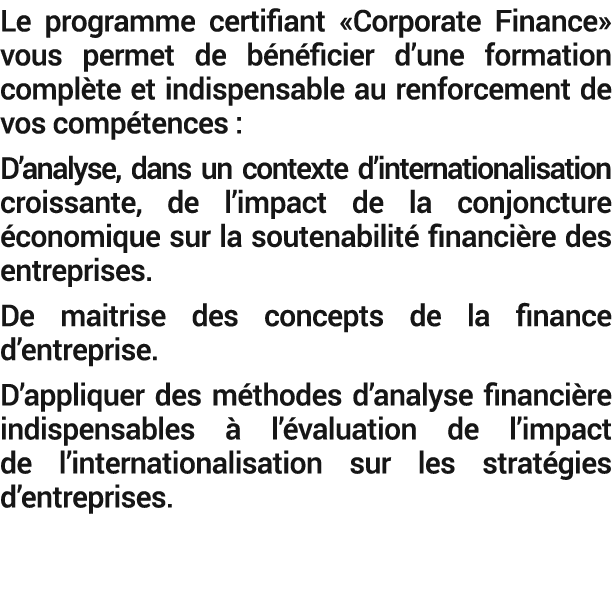 Le programme certifiant «Corporate Finance» vous permet de b n ficier d’une formation compl te et indispensable au re...