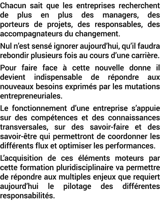Chacun sait que les entreprises recherchent de plus en plus des managers, des porteurs de projets, des responsables, ...