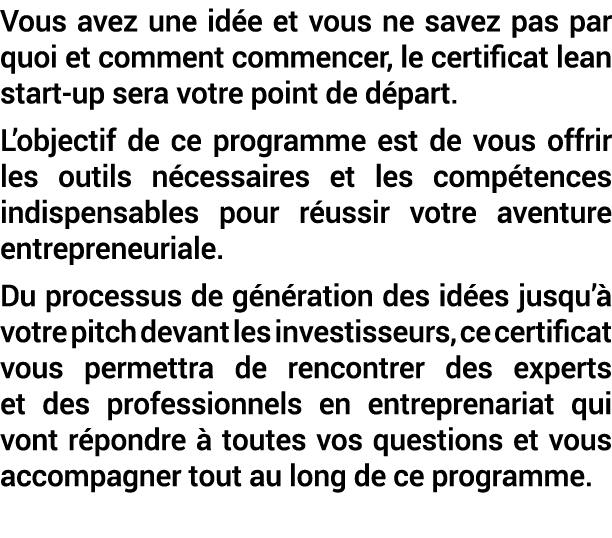 Vous avez une id e et vous ne savez pas par quoi et comment commencer, le certificat lean start up sera votre point d...