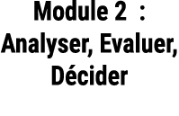 Module 2 : Analyser, Evaluer, D cider