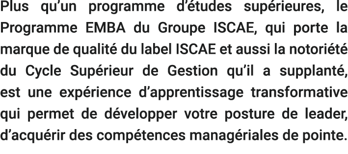 Plus qu’un programme d’ tudes sup rieures, le Programme EMBA du Groupe ISCAE, qui porte la marque de qualit du label...