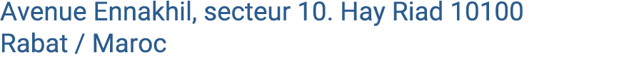 Avenue Ennakhil, secteur 10. Hay Riad 10100 Rabat / Maroc 