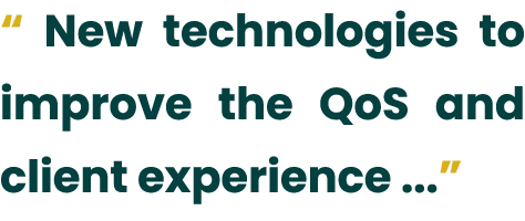 “ New technologies to improve the QoS and client experience ...”