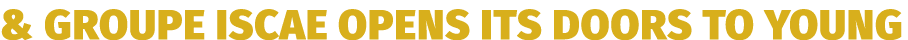 & Groupe ISCAE opens its doors to young