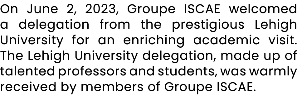 On June 2, 2023, Groupe ISCAE welcomed a delegation from the prestigious Lehigh University for an enriching academic ...