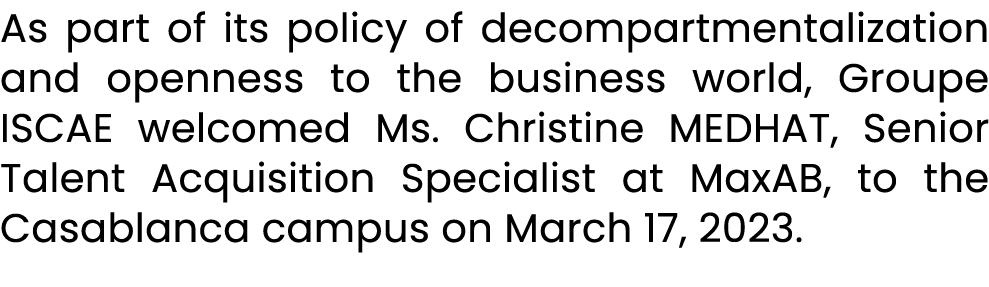 As part of its policy of decompartmentalization and openness to the business world, Groupe ISCAE welcomed Ms. Christi...