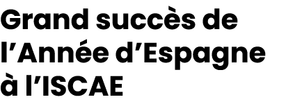 Grand succ s de l’Ann e d’Espagne  l’ISCAE 
