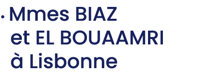 • Mmes BIAZ et EL BOUAAMRI  Lisbonne