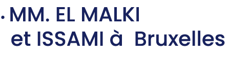 • MM. EL MALKI et ISSAMI  Bruxelles