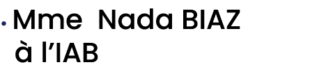 • Mme Nada BIAZ  l’IAB 