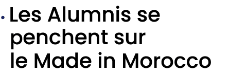 • Les Alumnis se penchent sur le Made in Morocco 