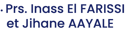 • Prs. Inass El FARISSI et Jihane AAYALE 