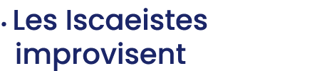 • Les Iscaeistes improvisent