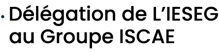 • D l gation de L’IESEG au Groupe ISCAE