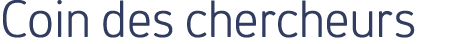 Coin des chercheurs