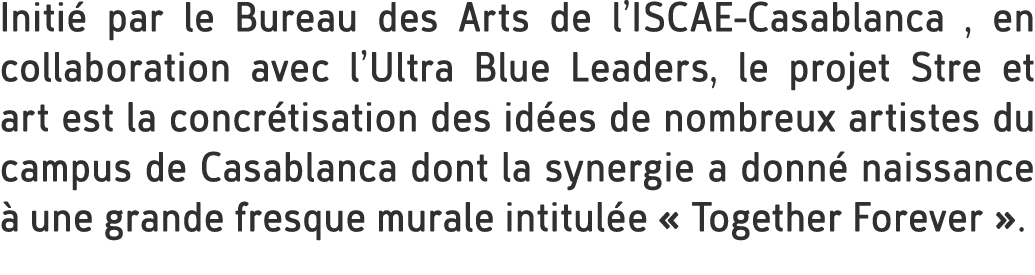 Initi par le Bureau des Arts de l’ISCAE Casablanca , en collaboration avec l’Ultra Blue Leaders, le projet Stre et a...