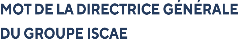 MOT DE LA DIRECTRICE G N RALE DU GROUPE ISCAE
