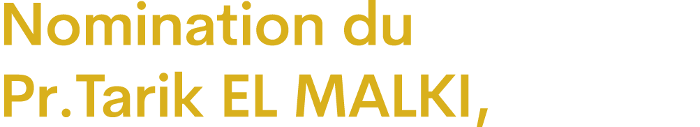 Nomination du Pr.Tarik EL MALKI, 