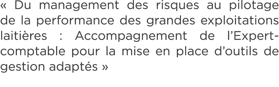 « Du management des risques au pilotage de la performance des grandes exploitations laiti res : Accompagnement de l’E...