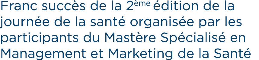 Franc succ s de la 2 me dition de la journ e de la sant  organis e par les participants du Mast re Sp cialis  en Man...