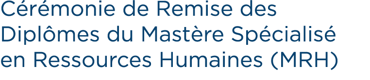C r monie de Remise des Dipl mes du Mast re Sp cialis en Ressources Humaines (MRH)