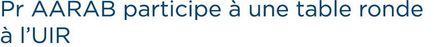Pr AARAB participe  une table ronde   l’UIR 