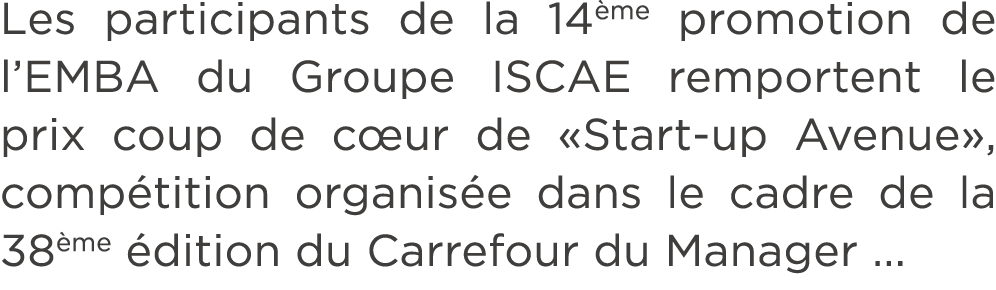 Les participants de la 14 me promotion de l’EMBA du Groupe ISCAE remportent le prix coup de c ur de «Start up Avenue»...