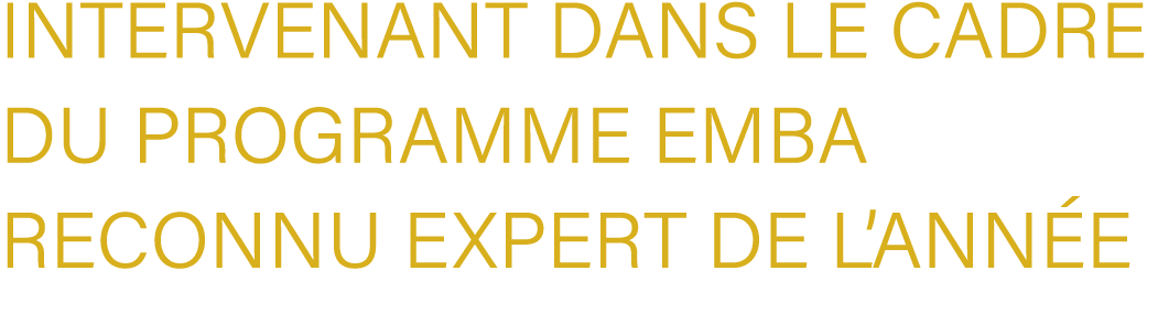 Intervenant dans le cadre du Programme EMBA reconnu expert de l’ann e