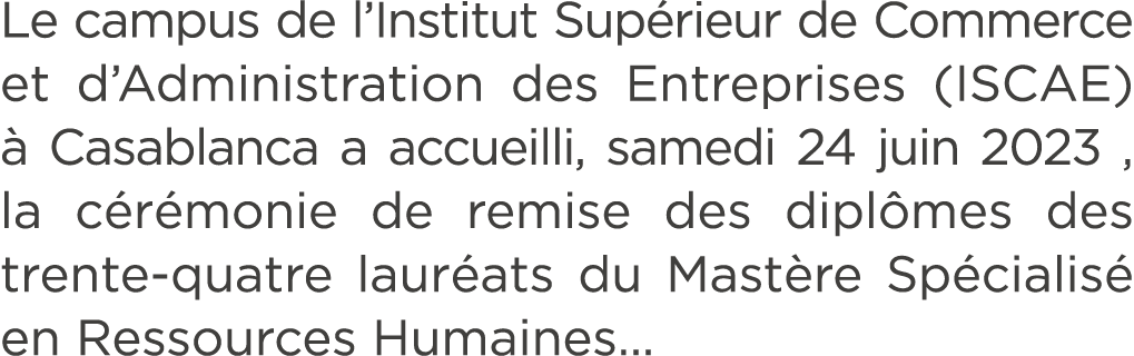 Le campus de l’Institut Sup rieur de Commerce et d’Administration des Entreprises (ISCAE)  Casablanca a accueilli, s...