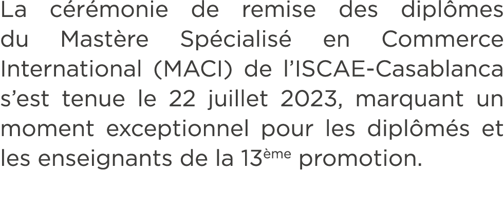 La c r monie de remise des dipl mes du Mast re Sp cialis en Commerce International (MACI) de l’ISCAE Casablanca s’es...