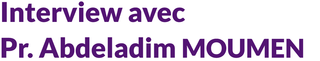 Interview avec Pr. Abdeladim MOUMEN
