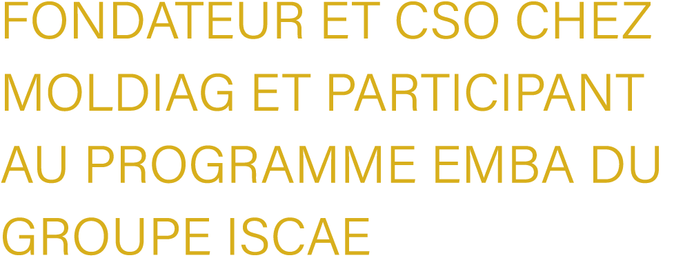 fondateur et CSO chez MOLDIAG et participant au programme EMBA du groupe ISCAE