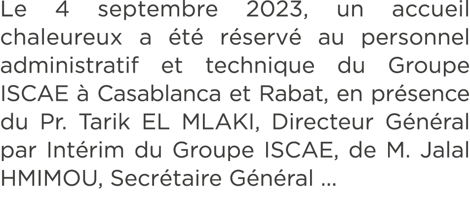 Le 4 septembre 2023, un accueil chaleureux a t  r serv  au personnel administratif et technique du Groupe ISCAE   Ca...