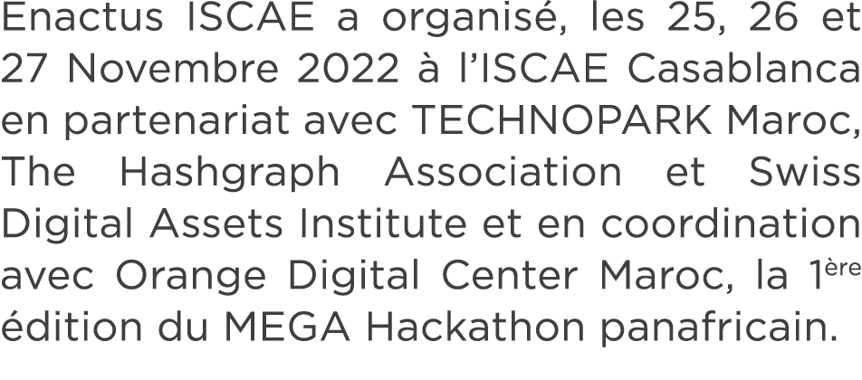 Enactus ISCAE a organis , les 25, 26 et 27 Novembre 2022  l’ISCAE Casablanca en partenariat avec TECHNOPARK Maroc, T...