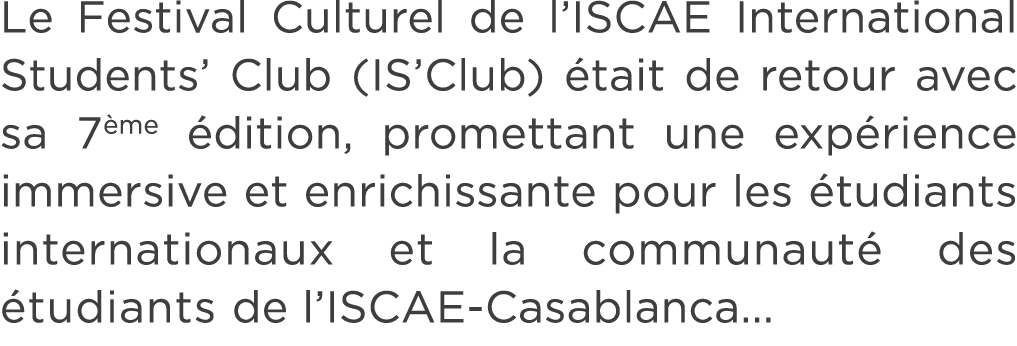 Le Festival Culturel de l’ISCAE International Students’ Club (IS’Club) tait de retour avec sa 7 me  dition, prometta...