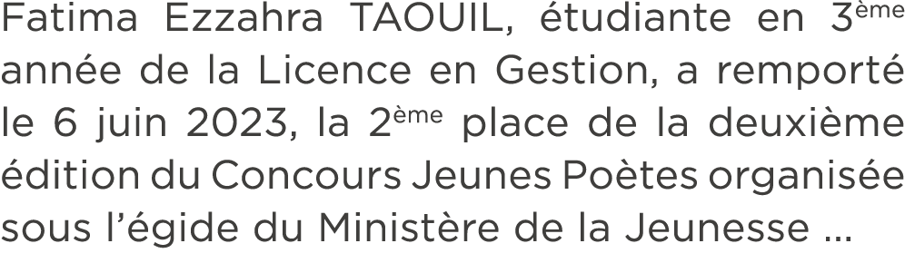 Fatima Ezzahra TAOUIL, tudiante en 3 me ann e de la Licence en Gestion, a remport  le 6 juin 2023, la 2 me place de ...