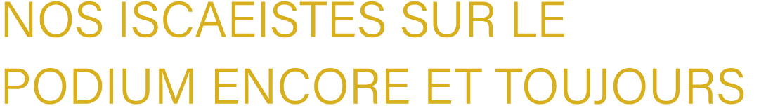 Nos Iscaeistes sur le podium encore et toujours