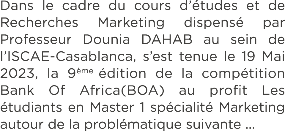 Dans le cadre du cours d’ tudes et de Recherches Marketing dispens par Professeur Dounia DAHAB au sein de l’ISCAE Ca...