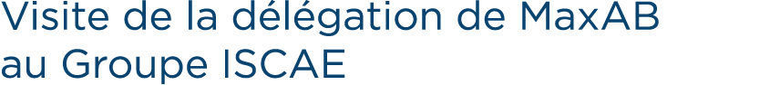 Visite de la d l gation de MaxAB au Groupe ISCAE