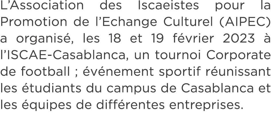 L’Association des Iscaeistes pour la Promotion de l’Echange Culturel (AIPEC) a organis , les 18 et 19 f vrier 2023  ...