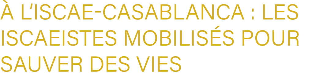  l’ISCAE Casablanca : Les Iscaeistes mobilis s pour sauver des vies 