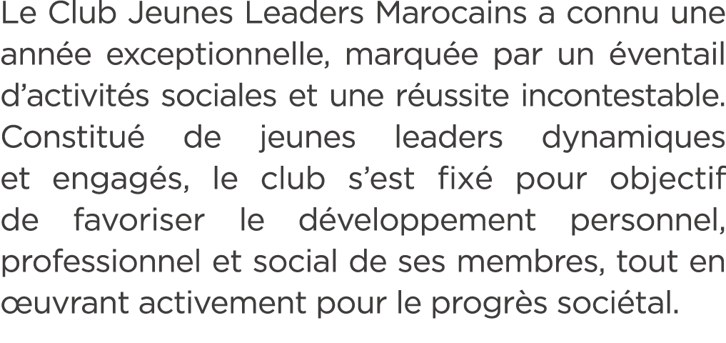 Le Club Jeunes Leaders Marocains a connu une ann e exceptionnelle, marqu e par un ventail d’activit s sociales et un...
