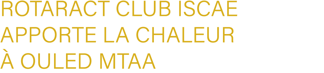 Rotaract Club ISCAE apporte la chaleur  Ouled Mtaa