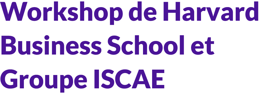 Workshop de Harvard Business School et Groupe ISCAE