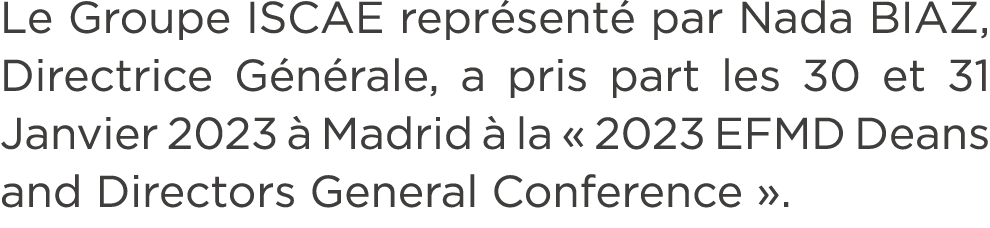 Le Groupe ISCAE repr sent par Nada BIAZ, Directrice G n rale, a pris part les 30 et 31 Janvier 2023   Madrid   la « ...