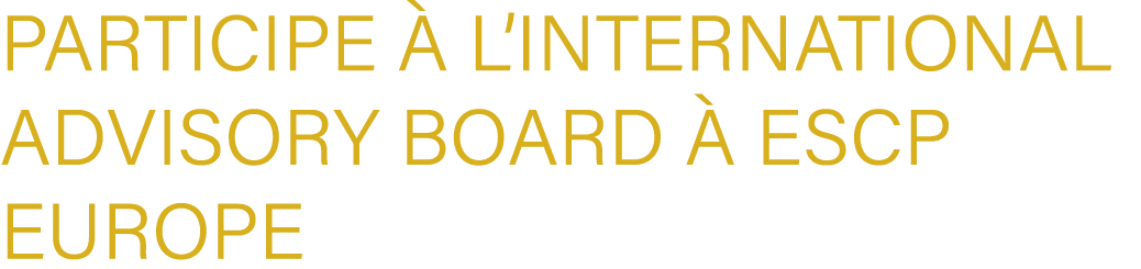 participe  l’International Advisory Board   ESCP Europe